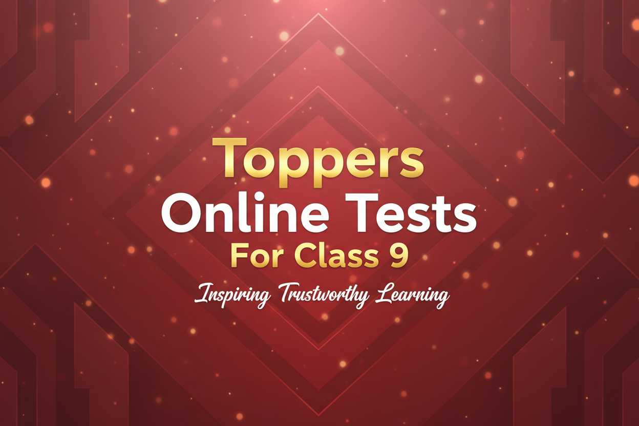 Toppers Online Tests for Class 9 covering chapter, module, and All India test series for exam preparation